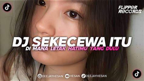 Dj Di Mana Letak Hatimu Yang Dulu Sekecewa Itu Remix Tiktok Viral