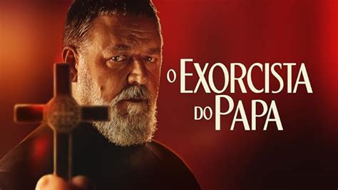 Onde Assistir O Exorcista Do Papa Sinopse Elenco E Trailer