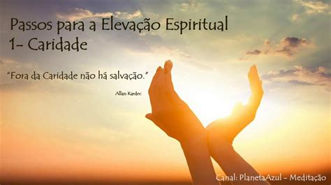 1 Passos Para Elevação Espiritual Caridade YouTube