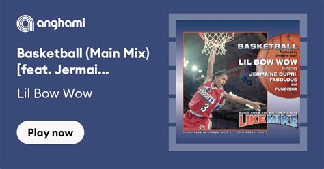 Lil Bow Wow Basketball Main Mix Feat Jermaine Dupri Fabolous And Fundisha Play On Anghami