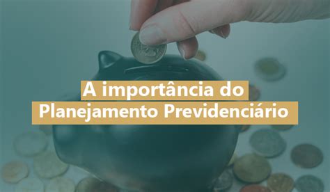 A Importância do Planejamento Previdenciário Pro Just Advogados