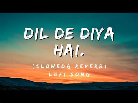 Dil De Diya Hai Slowed Reverb Anand Raaj Song Mind Relax Stady