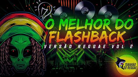 O MELHOR DO FLASHBACK ROMÂNTICO VERSÃO REGGAE YouTube