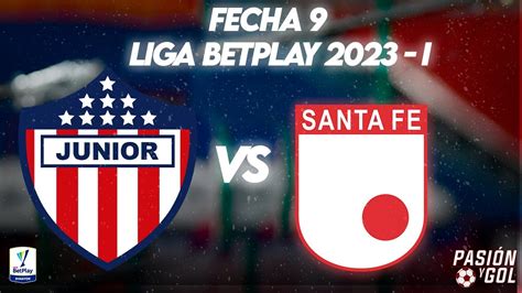 EN VIVO JUNIOR Vs SANTA FE FECHA 9 LIGA BETPLAY 2023 I AUDIO