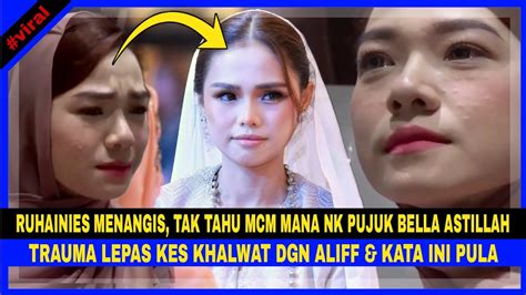 RUHAINIES MENANGIS GAGAL PUJUK BELLA ASTILLAH TRAUMA Lepas Ditangkap