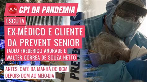 Dcm Ao Meio Dia Cpi Ou Ex M Dico E Paciente Da Prevent Senior