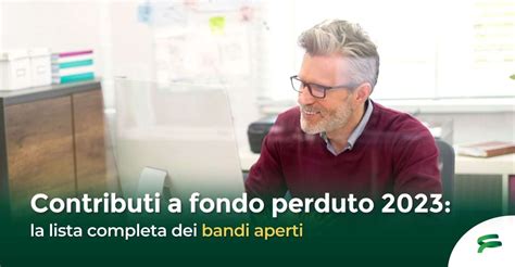 Contributi A Fondo Perduto 2023 La Lista Completa Dei Bandi Aperti