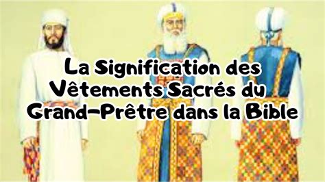 Les Vêtements du Grand Prêtre dans la Bible Significations et Leçons