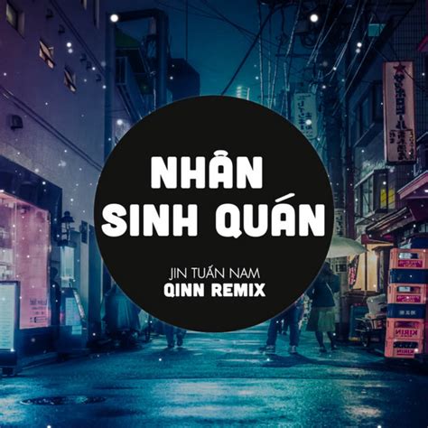 Nhân Sinh Quán Qinn Remix Single by Qinn Media Spotify