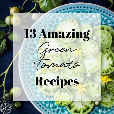 13 of the BEST Green Tomato Recipes - The Upcycled Family