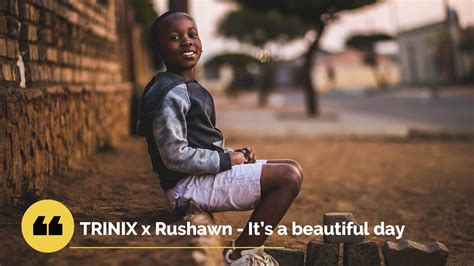 Trinix X Rushawn Its A Beautiful Day Song Extended Alternated