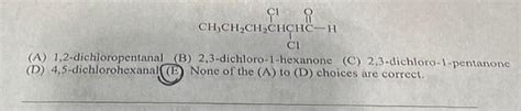 Solved A Dichloropentanal B Dichloro Hexanone Chegg