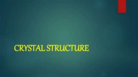 CRYSTAL STRUCTURE.pptx | Free Download