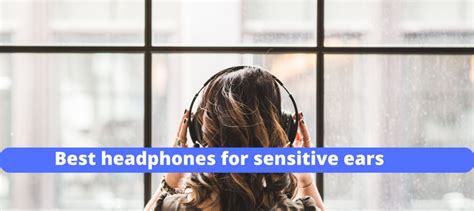 Best Headphones For Sensitive Ears In 2023 Hhowto