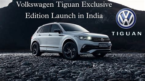 Volkswagen Tiguan Exclusive Edition Launch In India Youtube