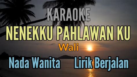 KARAOKE NENEKKU PAHLAWANKU WALI NADA WANITA YouTube