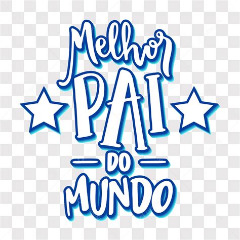 Lettering Dia Dos Pais Melhor Pai Do Mundo EPS PNG Explore