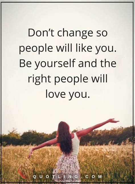 Be Yourself Quotes Dont Change So People Will Like You Be Yourself