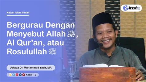 Bergurau Dengan Menyebut Allah ﷻ Al Qur an atau Rosulullah ﷺ Ustadz