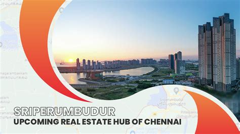 Sriperumbudur Upcoming Real Estate Hub Of Chennai