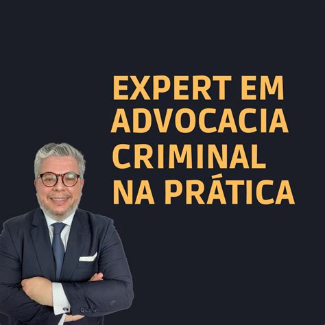 Expert Em Advocacia Criminal Na Pr Tica Felipe Vieites Novaes Hotmart