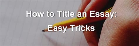 How To Title An Essay Easy Tricks