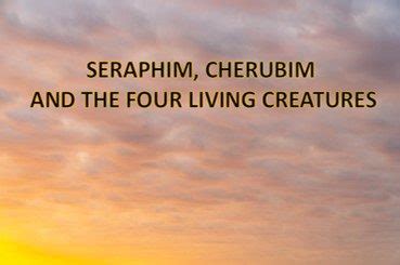 Seraphim, Cherubim And The Four Living Creatures - Scriptures