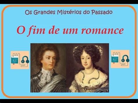 6 OS GRANDES MISTÉRIOS DO PASSADO O fim de um romance história da