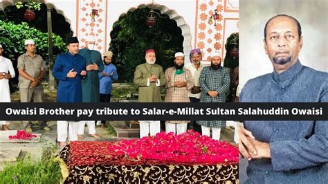 Owaisi Brother Pays Tribute To Salar E Millat Sultan Salahuddin Owaisi