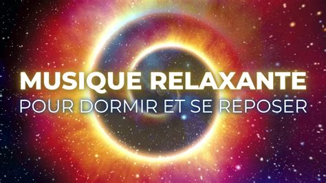 La Musique La Plus Relaxante Pour Dormir Et Se Reposer Youtube