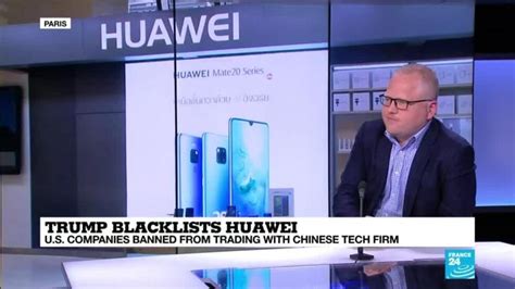 Trump Blacklists Huawei U S Companies Banned From Trading With Chinese Tech Firm France 24