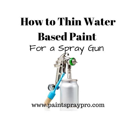 How To Thin Water Based Paint For A Spray Gun Simple Steps