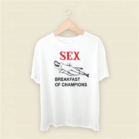 Sex Breakfast Of Champions T Shirt Style