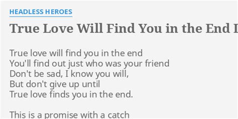 TRUE LOVE WILL FIND YOU IN THE END LYRICS By HEADLESS HEROES True