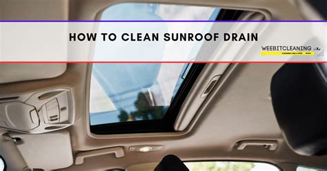 How To Clean Sunroof Drain WeeBitCleaning