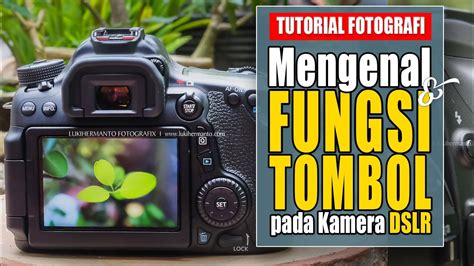 Mengenal Fungsi Tombol Pada Kamera Dslr Canon Untuk Pemula Tutorial