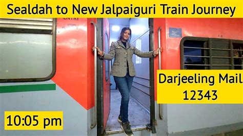 Sealdah To Njp Train Journey Darjeeling Mail Best Train For