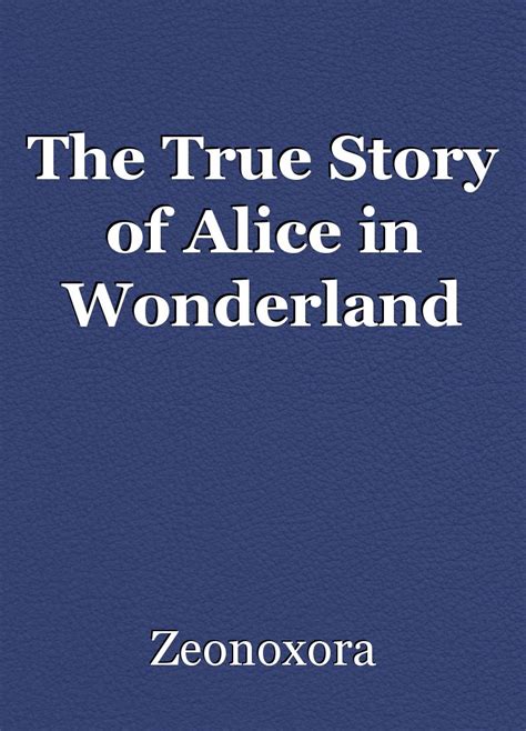 The True Story Of Alice In Wonderland Short Story By Zeonoxora