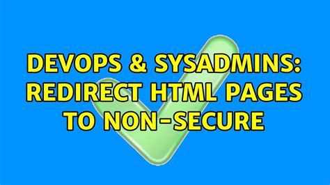 Devops Sysadmins Redirect Html Pages To Non Secure Solutions