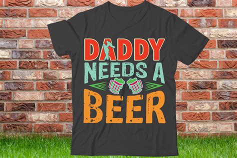 Daddy Needs A Beer T Shirt Design Worlds Best Dad Ever Shirt Best