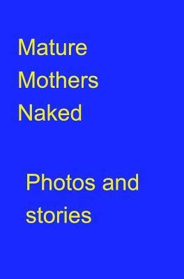 Mature Mothers Naked By Lisa Laws Goodreads