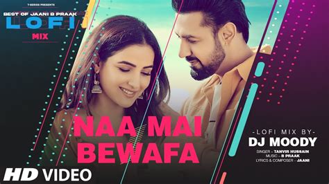 Naa Mai Bewafa Lofi Mix Video Remix By Dj Moody B Praak Jaani