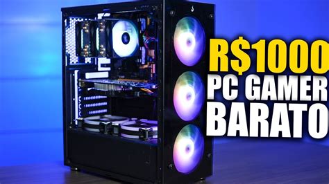 O MELHOR PC Gamer BARATO De 1000 Reais Ele RODA MUITOS JOGOS YouTube