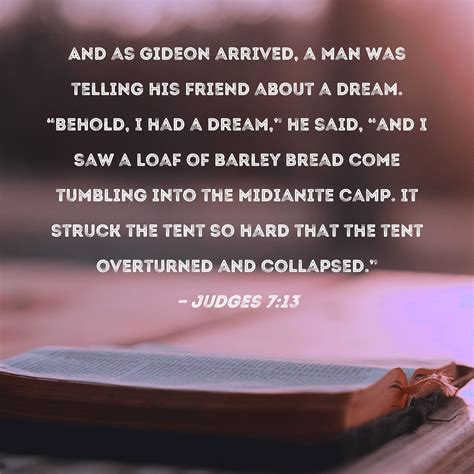 Judges 7:13 And as Gideon arrived, a man was telling his friend about a