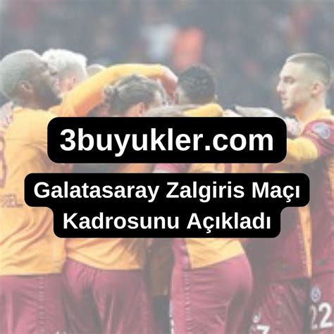 Galatasaray Zalgiris Maçı Kadrosunu Açıkladı Üç Büyükler