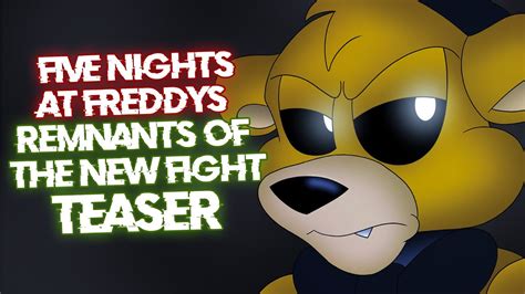 Fnafsfm Five Nights At Freddys Remnants Of The New Fight Teaser