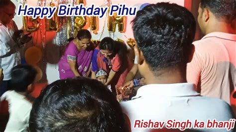 Happy Birthday Pihu Rishav Singh Ka Bhanji Video Happy