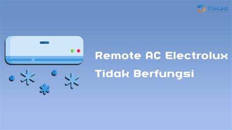 Ampuh 4 Cara Mengatasi Remote AC Electrolux Tidak Berfungsi