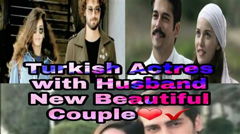 Top 12 Turkish Actres With Husband And Most Beautiful Couple 1920 Youtube