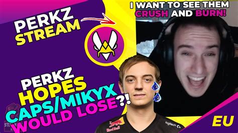 VIT Perkz Talks I Hope G2 Caps And G2 Mikyx Would LOSE YouTube